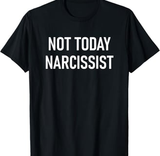 a black t - shirt with the words not today narcissist