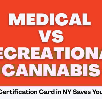 Medical vs Recreational Cannabis: Why a Certification Card in NY Saves You Money