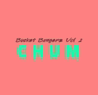 Image of cover art for chum.'s Bucket Bangerz 002 Soundcloud mix out now!