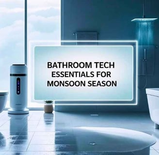 Bathroom Tech Essentials for Monsoon Season