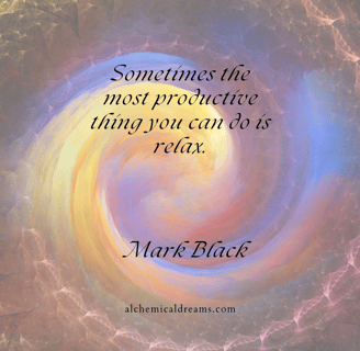 "Sometimes, the most productive thing you can do is relax."