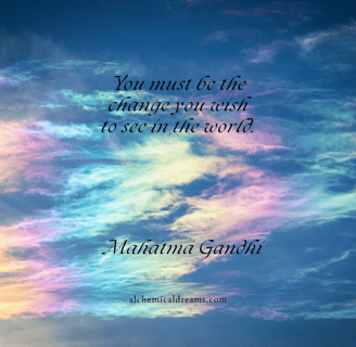 "You must be the change you want to see in the world"