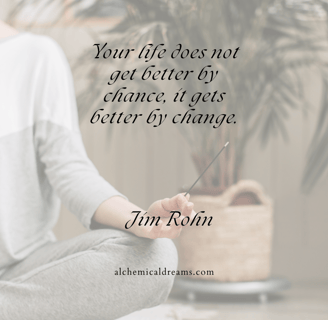 "Your life does not get better by chance, it gets better by change"