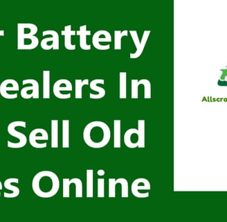 Inverter Battery Scrap Dealers In Noida - Sell Old Batteries Online