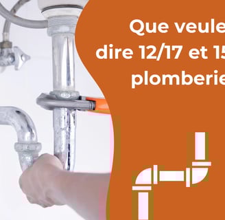 Que veulent dire 12/17 et 15/21 en plomberie ?