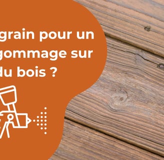 Quel grain pour un aérogommage sur du bois ? 