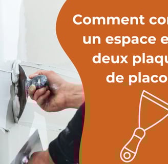 Comment combler un espace entre deux plaques de placo ?