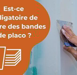 Est-ce obligatoire de mettre des bandes de placo ?