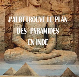 J'ai retrouvé le plan des pyramides en Inde.