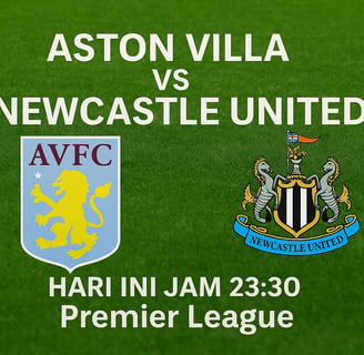 Aston Villa vs Newcastle United: Duel Panas Perebutan Zona Eropa di Villa Park