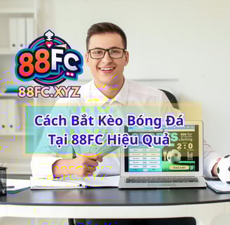 Cách Bắt Kèo Bóng Đá 88FC Hiệu Quả – Bí Quyết Cá Cược Thể Thao Từ Cao Thủ