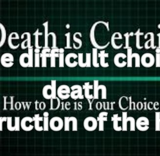 Death is certain how to die is your choice