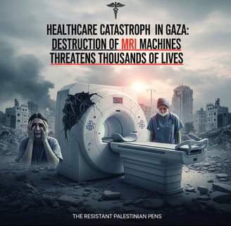 Healthcare Catastrophe in Gaza: Destruction of MRI Machines Threatens Thousands of Lives