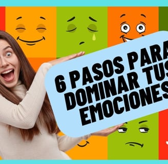 6 Pasos para dominar tus emociones y cambiar tu vida!