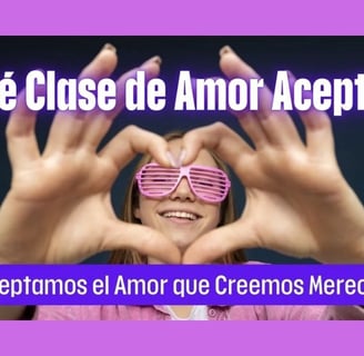 Aceptamos el Amor que Creemos Merecer