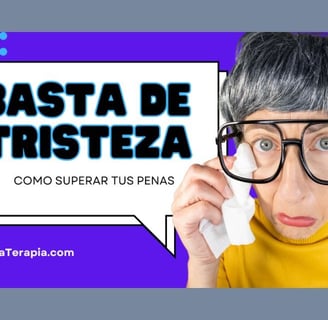 Basta de tristeza - Como superar tus penas