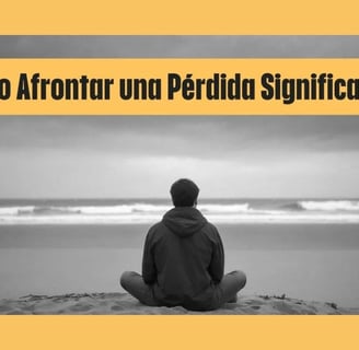 Cómo Afrontar una Pérdida Significativa