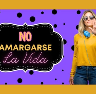 El Arte de No Amargarse la Vida: en Simples Pasos