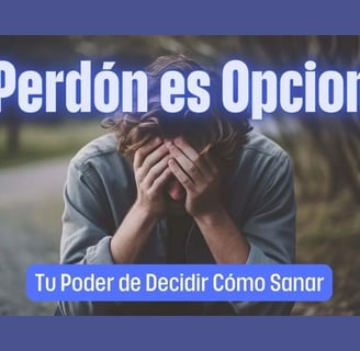 El Perdón es Opcional: Tu Poder de Decidir Cómo Sanar