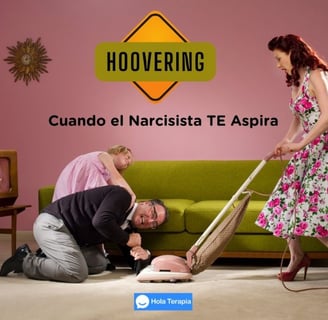 Hoovering: Cuando el Narcisista TE Aspira