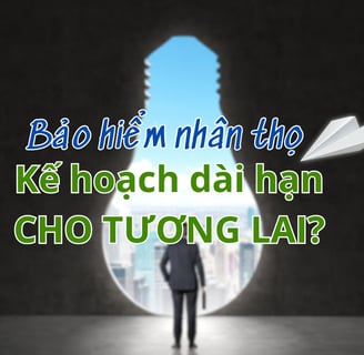 tại sao bảo hiểm nhân thọ là kế hoạch dài hạn