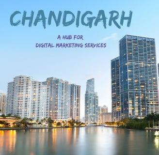 Chandigarh - A Hub for Digital Marketing Services