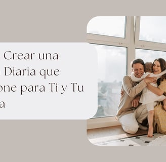 Cómo Crear una Rutina Diaria que Funcione para Ti y Tu Familia