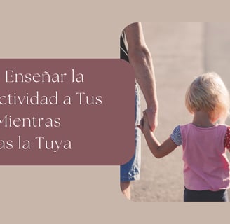 Cómo Enseñar la Productividad a Tus Hijos Mientras Mejoras la Tuya