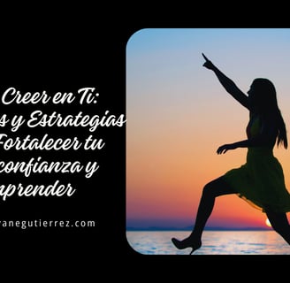 Cómo Creer en Ti: Ejercicios y Estrategias para Fortalecer tu Autoconfianza y Emprender