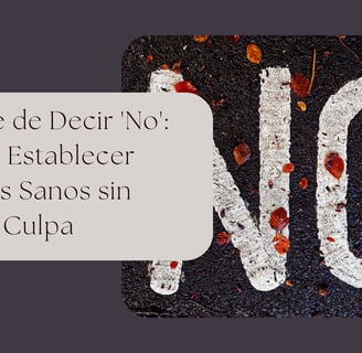 El Arte de Decir 'No': Cómo Establecer Límites Sanos sin Sentir Culpa