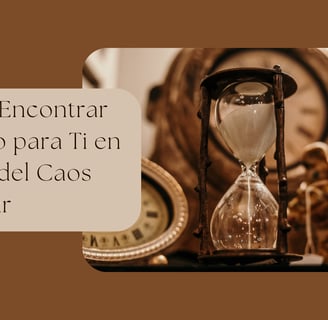 Cómo Encontrar Tiempo para Ti en Medio del Caos Familiar