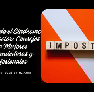 Superando el Síndrome del Impostor: Consejos para Mujeres Emprendedoras y Profesionales