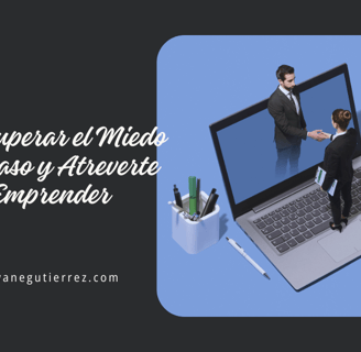 Cómo Superar el Miedo al Fracaso y Atreverte a Emprender