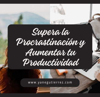 Cómo Superar la Procrastinación y Aumentar tu Productividad