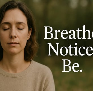 Breathe. Notice. Be.