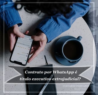 Contrato por WhatsApp é título executivo extrajudicial?