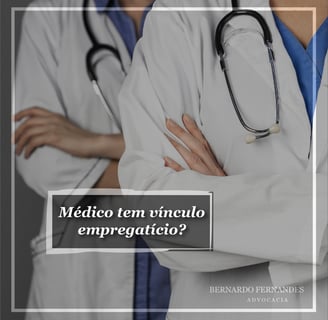 Médico tem vínculo empregatício?