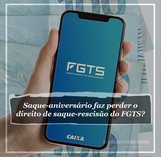 Saque-aniversário faz perder o direito de saque-rescisão do FGTS?