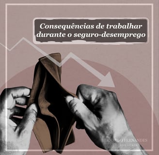 Consequências de trabalhar durante o seguro-desemprego