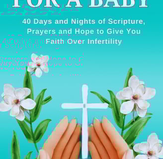praying for a baby 40 days and nights of scripture prayers hope