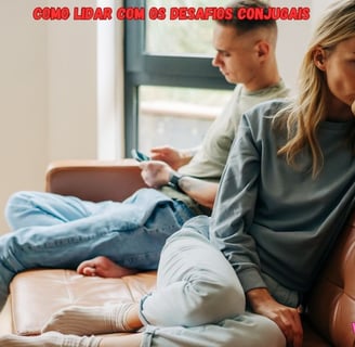 Como lidar com os desafios conjugais mais comuns