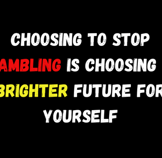 Motivational quote about quitting gambling: 'Choosing to stop gambling is choosing a brighter future