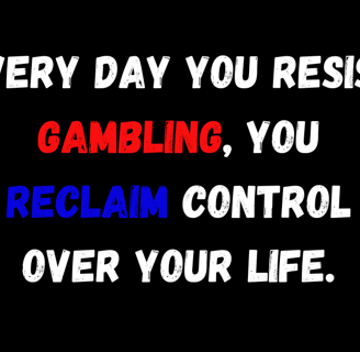 Inspirational message about self-control: 'Every day you resist gambling, you reclaim control over y