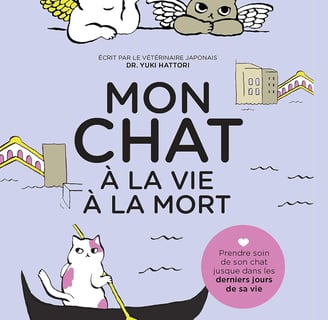 Mon chat, à la vie à la mort: Prendre soin de son chat jusqu'à son dernier souffle