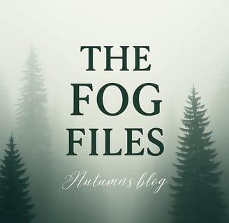 An image of pine trees and fog with the words "The Fog Files: Autumn's Blog"