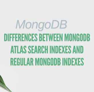 Differences Between MongoDB Atlas Search Indexes and Regular MongoDB Indexes