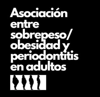 La Relación entre Sobrepeso/Obesidad y Periodontitis en Adultos