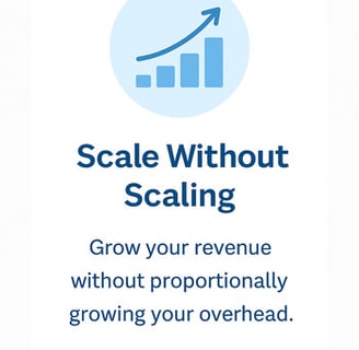 Scale without scaling. Grow your revenue without growing your overhead. Growth chart exponentially