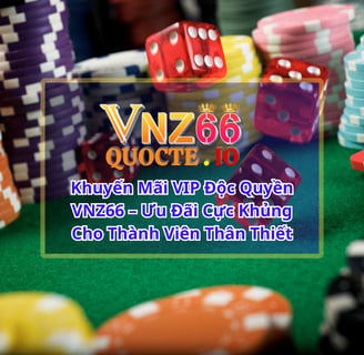 Khuyến Mãi VIP Độc Quyền VNZ66 – Ưu Đãi Cực Khủng Cho Thành Viên Thân Thiết