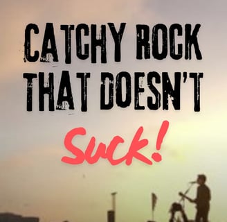 Catchy Rock That Doesn't Suck!
